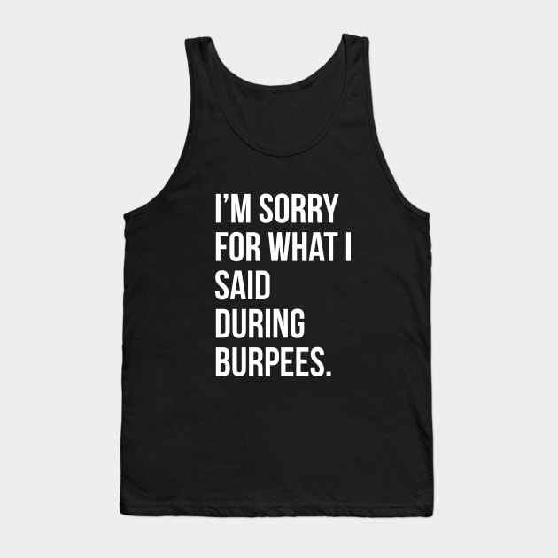 I'm sorry for what I said during burpees - funny gym quote t-shirt Tank Top by RedYolk